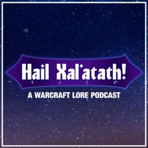 Hail Xal'atath! A Warcraft Lore Podcast by Laura Shortridge-Scott