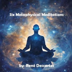 Six Metaphysical Meditations by  René Descartes