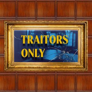Traitors Only