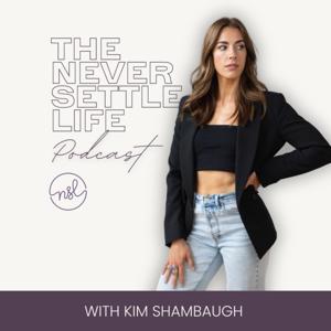 The Never Settle Life Podcast by Kim Shambaugh