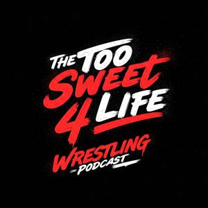 The Too Sweet 4 Life Wrestling Podcast