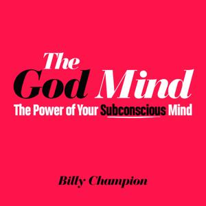The God Mind: The Power of Your Subconscious Mind