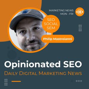 Opinionated SEO - Digital Marketing News by Philip Mastroianni