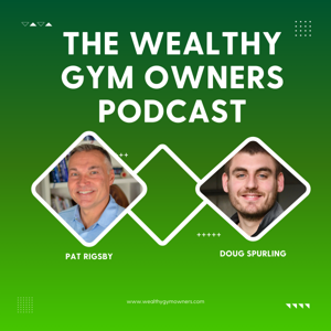 The Wealthy Gym Owners Podcast by Paul Routon Jr