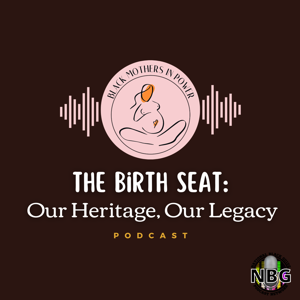 The Birth Seat: Our Heritage, Our Legacy by NBG Podcast Network