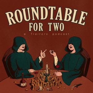 Roundtable For Two - A Traitors Podcast