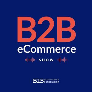 B2B eCommerce Show by Justin King