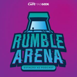 Rumble Arena by Café Mais Geek®