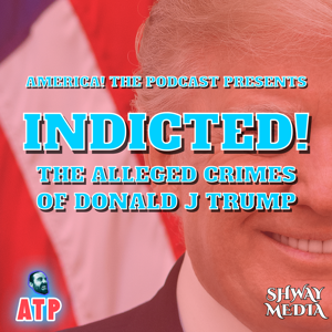 Indicted: The Alleged Crimes Of Donald J Trump by Shway Media and America! The Podcast Presents