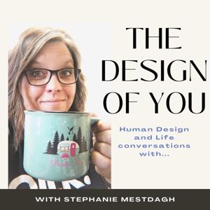 The Design of You: Human Design and Life Conversations with Stephanie Mestdagh