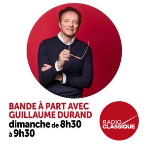 Bande à part avec Guillaume Durand by Radio Classique