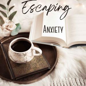 Escaping Anxiety: Stories to Achieve Calm