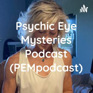 Psychic Eye Mysteries Podcast (PEMpodcast)