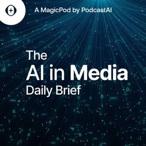 The AI in Media Daily Brief by PodcastAI