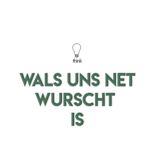 Wals uns net wurscht is
