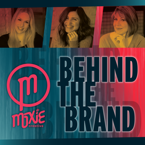 Behind The Brand by Moxie Creative