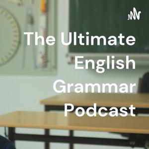 The Ultimate English Grammar Podcast by GrammarAnchor