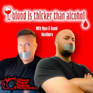 Blood Is Thicker Than Alcohol with Ryan and Raoni Washburn by © Bossy Power Bottom Productions