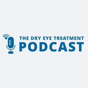 The Dry Eye Treatment PODCAST