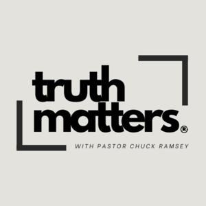 truth matters with pastor chuck ramsey