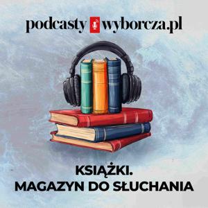 Książki. Magazyn do słuchania by Gazeta Wyborcza