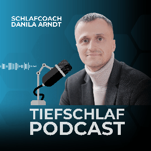 Tiefschlafpodcast mit Danila Arndt: Schlafoptimierung | Performance | Erfolg | Gesundheit | Biochemie