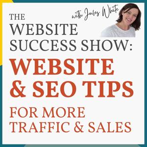 The Website Success Show: SEO & Website Tips For Beauty & Wellness Businesses Who Want More Website Traffic & Conversions by Jules White: Website & SEO Marketing Consultant