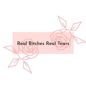 Real Bitches Real Tears