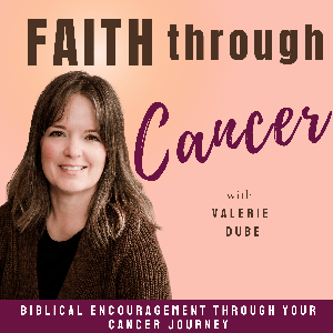 Faith Through Cancer | Cancer Stories and Biblical Encouragement through all Cancer Stages by Val Dube