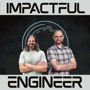 The Impactful Engineer Project - Mentorship, Career Growth, and Personal & Professional Excellence for Aspiring Engineers by Steve & Jake Maxey - The Impactful Engineers