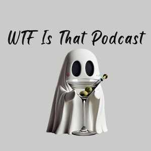 WTF Is That Podcast