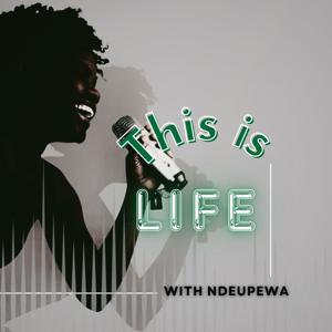 This Is Life with Ndeupewa