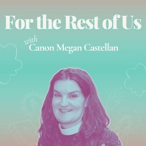 For The Rest Of Us with Canon Megan Castellan by The Episcopal Diocese of Central New York