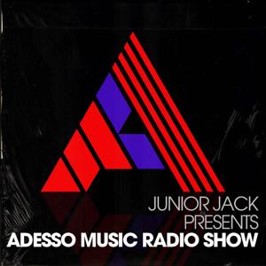 Junior Jack Presents - Adesso Music Radio Show