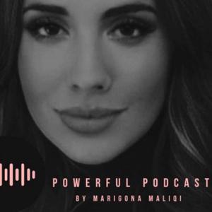 Powerful Podcast by Marigona Maliqi