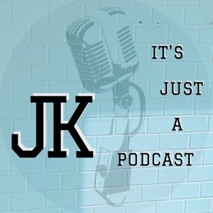 JK - It's Just a Podcast