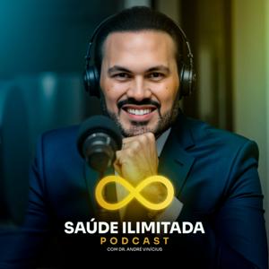 SAÚDE ILIMITADA | Podcast com Dr. André Vinícius by Dr. André Vinícius