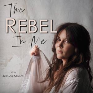 The Rebel In Me by Jessica Moore
