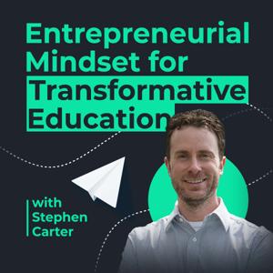 Entrepreneurial Mindset for Transformative Education with Stephen Carter