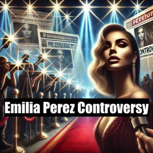 Emilia Perez Controversy