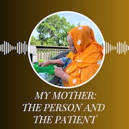 My Mother: The Person and the Patient by Fartumo Kusow