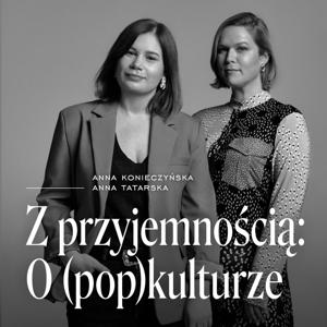 Z przyjemnością: O (pop)kulturze by Anna Konieczyńska, Anna Tatarska
