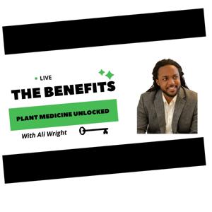 The Benefits: Plant Medicine Unlocked