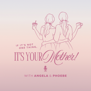 If It’s Not One Thing, It’s Your Mother