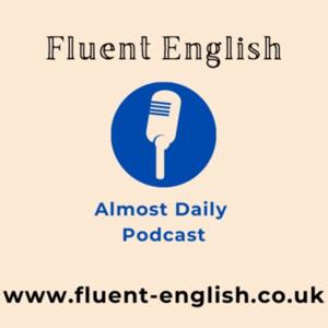 Fluent English Almost Daily Podcast