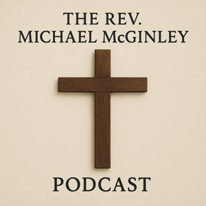 The Rev. Michael McGinley Podcast