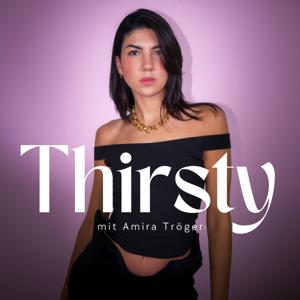 Thirsty – ein Podcast über Liebe, Dating, Sex und alles dazwischen.