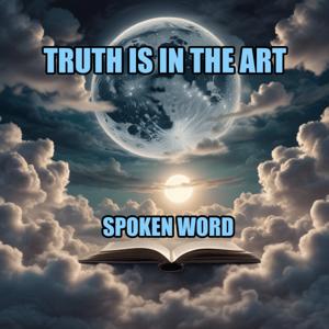 Truth Is In The Art: Spoken Word Poetry
