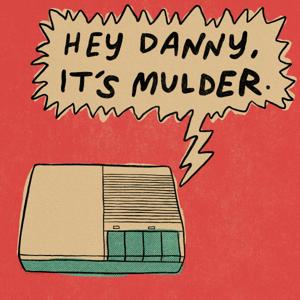 Hey Danny, It's Mulder. by Shaun O'Boyle