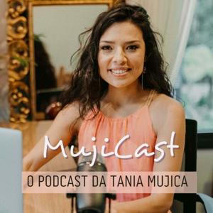 MujiCast | O podcast da Tania Mujica by Tania Mujica